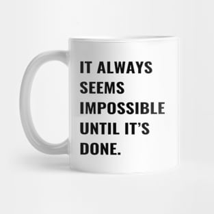 It Always Seems Impossible Until It's Done Mug